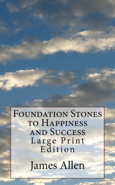 Foundation Stones to Happiness and Success - James Allen - Livros - Createspace Independent Publishing Platf - 9781975906139 - 29 de agosto de 2017