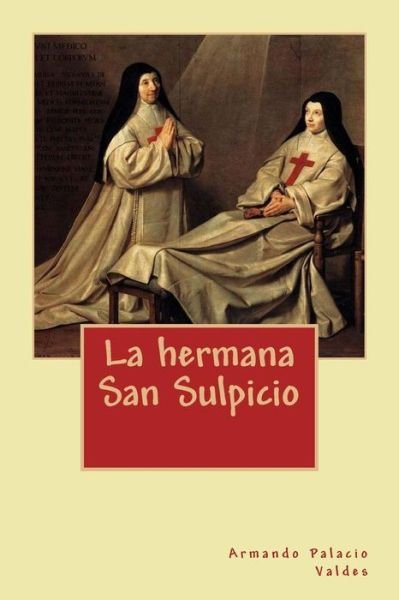 Cover for Armando Palacio Valdes · La Hermana San Sulpicio (Paperback Book) (2017)