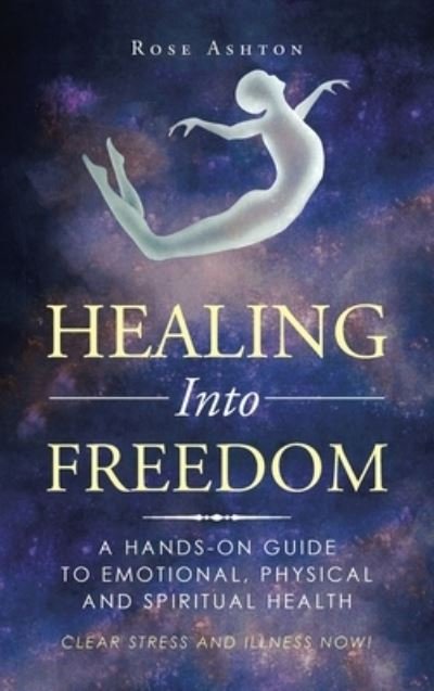 Cover for Rose Ashton · Healing into Freedom (Hardcover Book) (2021)