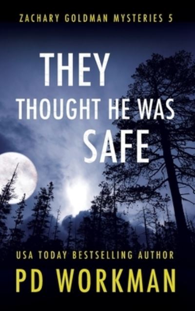 Cover for P D Workman · They Thought He Was Safe - Zachary Goldman Mysteries (Hardcover Book) (2020)