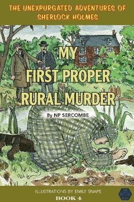 Cover for NP Sercombe · My First Proper Rural Murder - The Unexpurgated Adventures of Sherlock Holmes (Innbunden bok) (2020)