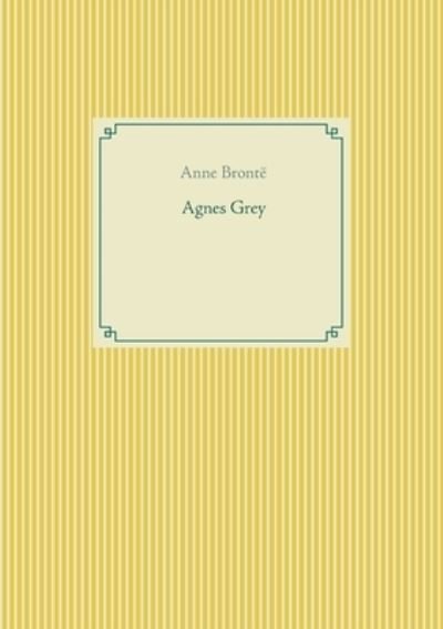 Agnes Grey - Anne Bronte - Bøker - Books on Demand - 9782810622139 - 27. mars 2021