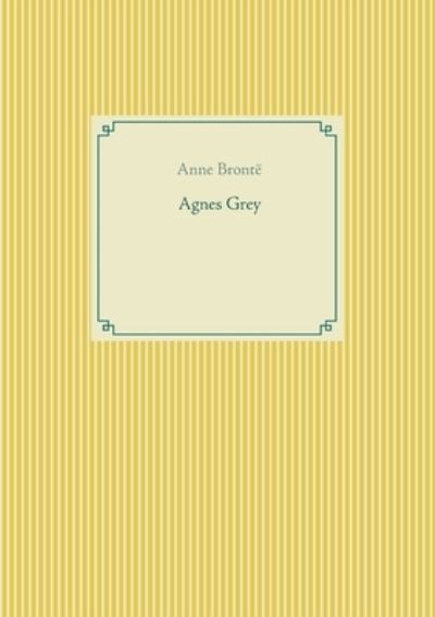 Agnes Grey - Anne Bronte - Libros - Books on Demand - 9782810622139 - 27 de marzo de 2021