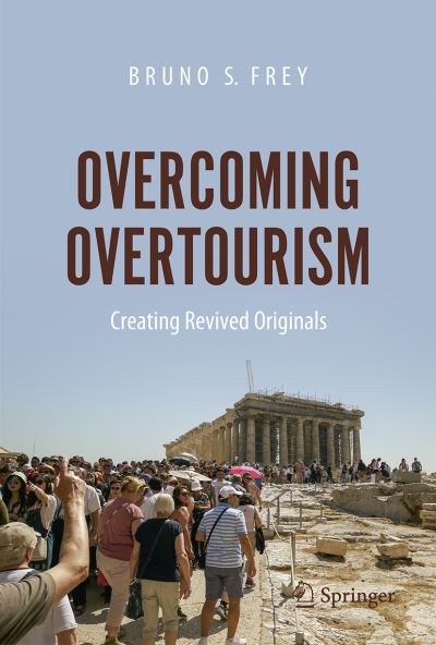 Overcoming Overtourism: Creating Revived Originals - Bruno S. Frey - Books - Springer Nature Switzerland AG - 9783030638139 - March 31, 2021