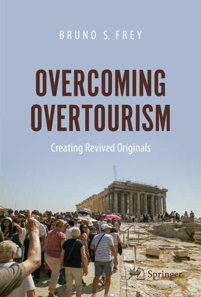 Cover for Bruno S. Frey · Overcoming Overtourism: Creating Revived Originals (Paperback Book) [1st ed. 2021 edition] (2021)