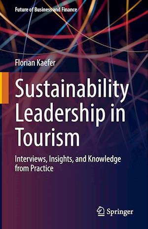 Cover for Florian Kaefer · Sustainability Leadership in Tourism: Interviews, Insights, and Knowledge from Practice - Future of Business and Finance (Hardcover Book) [2022 edition] (2022)
