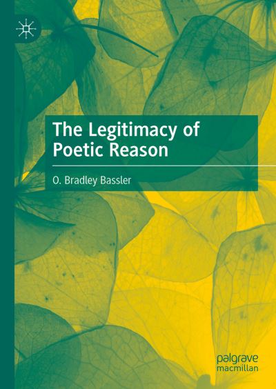 Cover for O. Bradley Bassler · The Legitimacy of Poetic Reason (Hardcover Book) [1st ed. 2022 edition] (2022)