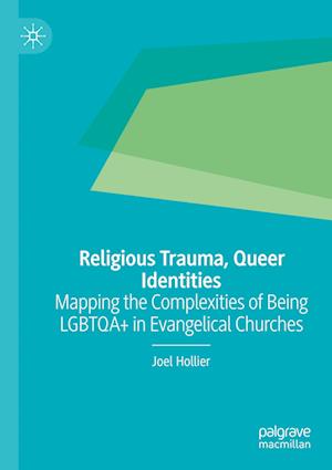 Cover for Joel Hollier · Religious Trauma, Queer Identities: Mapping the Complexities of Being LGBTQA+ in Evangelical Churches (Paperback Book) [2023 edition] (2024)