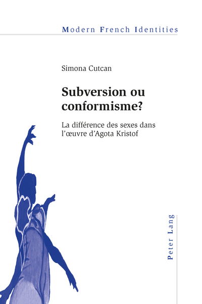 Cover for Simona Cutcan · Subversion ou conformisme ?: La difference des sexes dans l'oeuvre d'Agota Kristof - Modern French Identities (Paperback Book) [New edition] (2014)