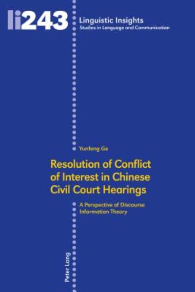 Cover for Yunfeng Ge · Resolution of Conflict of Interest in Chinese Civil Court Hearings: A Perspective of Discourse Information Theory - Linguistic Insights (Hardcover Book) [New edition] (2018)