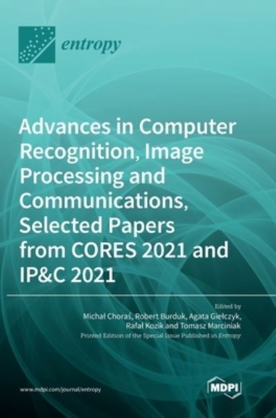 Advances in Computer Recognition, Image Processing and Communications, Selected Papers from CORES 2021 and IP&C 2021 - Michal Choras - Books - Mdpi AG - 9783036553139 - October 4, 2022