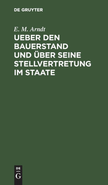 Cover for E. M. Arndt · Ueber Den Bauerstand und ?ber Seine Stellvertretung Im Staate (N/A) (1901)