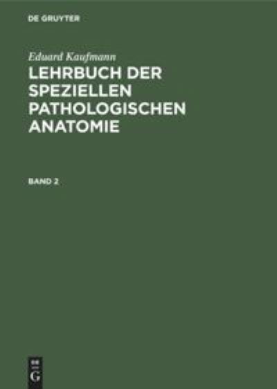 Cover for Eduard Kaufmann · Lehrbuch der Speziellen Pathologischen Anatomie, Band 2 (Book) (1911)