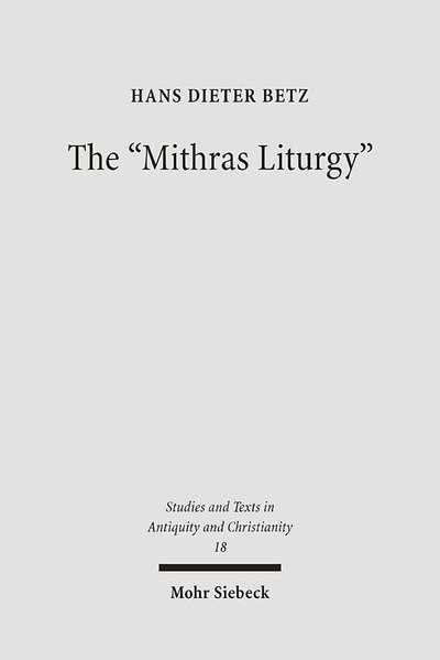 Cover for Hans Dieter Betz · The &quot;Mithras Liturgy&quot;: Text, Translation, and Commentary - Studien und Texte zu Antike und Christentum / Studies and Texts in Antiquity and Christianity (Paperback Book) [2003; unveranderte Studienausgabe edition] (2005)