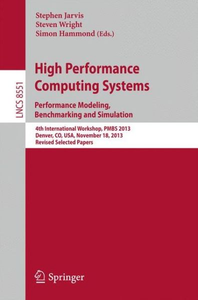 Stephen Jarvis · High Performance Computing Systems. Performance Modeling, Benchmarking and Simulation: 4th International Workshop,  PMBS 2013, Denver, CO, USA, November 18, 2013. Revised Selected Papers - Lecture Notes in Computer Science (Paperback Book) [2014 edition] (2014)