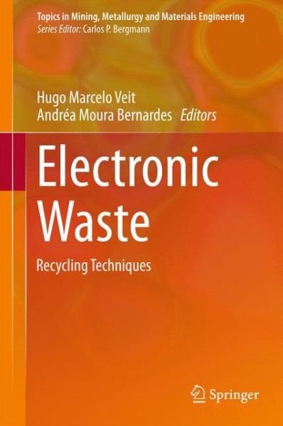 Hugo Marcelo Veit · Electronic Waste: Recycling Techniques - Topics in Mining, Metallurgy and Materials Engineering (Hardcover Book) [2015 edition] (2015)