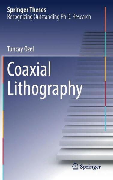 Coaxial Lithography - Springer Theses - Tuncay Ozel - Książki - Springer International Publishing AG - 9783319454139 - 5 października 2016