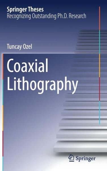 Cover for Tuncay Ozel · Coaxial Lithography - Springer Theses (Hardcover bog) [1st ed. 2016 edition] (2016)