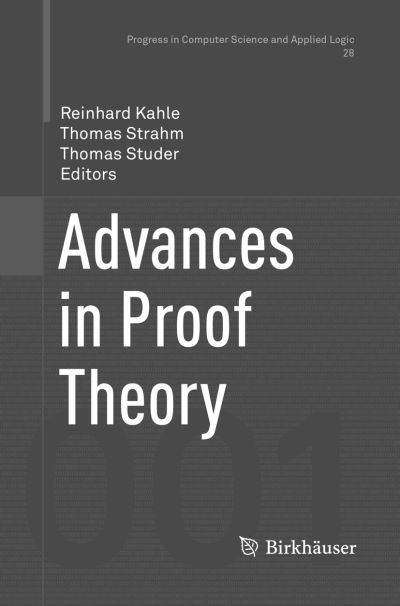 Advances in Proof Theory - Progress in Computer Science and Applied Logic - - Books - Birkhauser Verlag AG - 9783319805139 - May 27, 2018