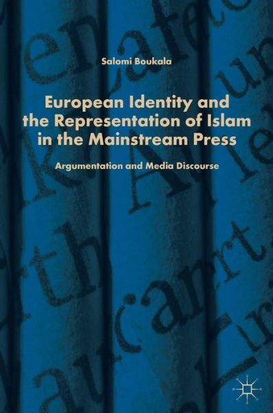 Cover for Salomi Boukala · European Identity and the Representation of Islam in the Mainstream Press: Argumentation and Media Discourse (Hardcover Book) [1st ed. 2019 edition] (2018)