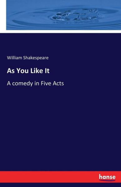 As You Like It: A comedy in Five Acts - William Shakespeare - Books - Hansebooks - 9783337104139 - June 21, 2017
