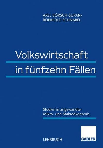 Volkswirtschaft in Funfzehn Fallen: Studien in Angewandter Mikro- Und Makrooekonomie - Axel Boersch-Supan - Books - Gabler Verlag - 9783409122139 - February 26, 1998