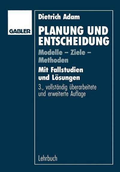 Cover for Dietrich Adam · Planung Und Entscheidung: Modelle - Ziele - Methoden (Paperback Book) [3rd 3. Aufl. 1993 edition] (1992)