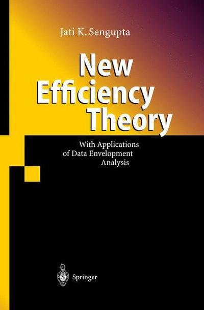 Cover for Jati Sengupta · New Efficiency Theory: With Applications of Data Envelopment Analysis (Hardcover Book) [2003 edition] (2003)