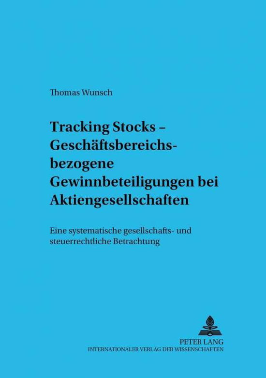 Cover for Thomas Wunsch · Tracking Stocks - Geschaeftsbereichsbezogene Gewinnbeteiligungen Bei Aktiengesellschaften: Eine Systematische Gesellschafts- Und Steuerrechtliche Betrachtung - Schriftenreihe Zum Gesellschafts- Und Kapitalmarktrecht, (Paperback Book) [German edition] (2002)