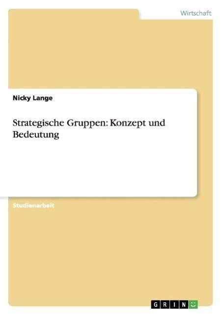 Strategische Gruppen: Konzept und - Lange - Kirjat - GRIN Verlag - 9783638771139 - perjantai 24. elokuuta 2007
