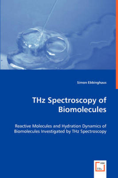Thz Spectroscopy of Biomolecules: Reactive Molecules and Hydration Dynamics Ofbiomolecules Investigated Bythz Spectroscopy - Simon Ebbinghaus - Books - VDM Verlag - 9783639055139 - July 8, 2008