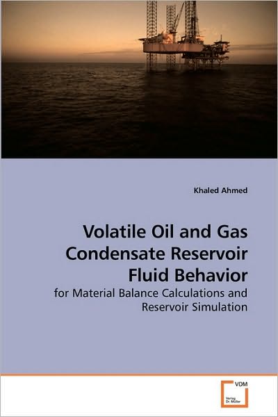 Cover for Khaled Ahmed · Volatile Oil and Gas Condensate Reservoir Fluid Behavior: for Material Balance Calculations and Reservoir Simulation (Paperback Bog) (2010)
