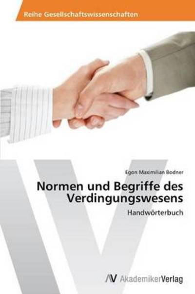 Cover for Egon Maximilian Bodner · Normen Und Begriffe Des Verdingungswesens: Handwörterbuch (Paperback Book) [German edition] (2013)