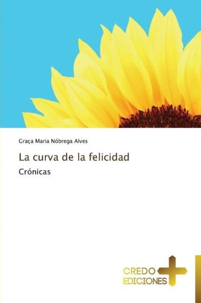Cover for Graça Maria Nóbrega Alves · La Curva De La Felicidad (Pocketbok) [Spanish edition] (2013)