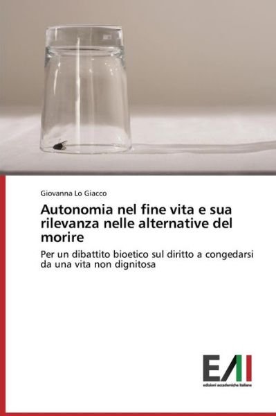 Cover for Lo Giacco Giovanna · Autonomia Nel Fine Vita E Sua Rilevanza Nelle Alternative Del Morire (Pocketbok) (2015)
