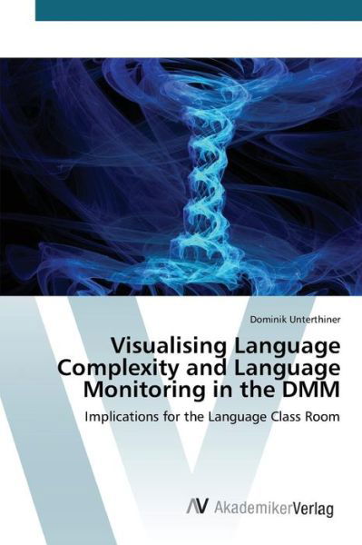 Cover for Unterthiner Dominik · Visualising Language Complexity and Language Monitoring in the Dmm (Paperback Book) (2015)