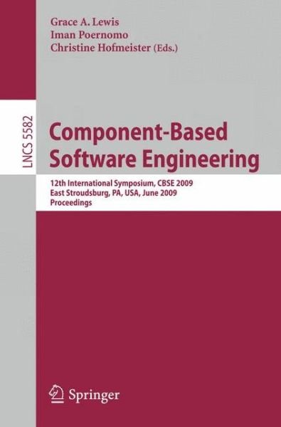 Cover for Grace a Lewis · Component-Based Software Engineering: 12th International Symposium, CBSE 2009 East Stroudsburg, PA, USA, June 24-26, 2009 Proceedings - Programming and Software Engineering (Paperback Book) [2009 edition] (2009)
