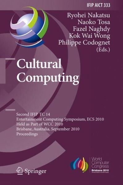 Cover for Ryohei Nakatsu · Cultural Computing: Second IFIP TC 14 Entertainment Computing Symposium, ECS 2010, Held as Part of WCC 2010, Brisbane, Australia, September 20-23, 2010, Proceedings - IFIP Advances in Information and Communication Technology (Hardcover Book) (2010)