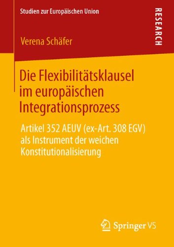 Cover for Verena Schafer · Die Flexibilitatsklausel Im Europaischen Integrationsprozess: Artikel 352 Aeuv (Ex-Art. 308 Egv) ALS Instrument Der Weichen Konstitutionalisierung - Studien Zur Europaischen Union (Paperback Book) [2013 edition] (2013)
