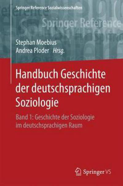 Cover for Handbuch Geschichte Der Deutschsprachigen Soziologie: Band 1: Geschichte Der Soziologie Im Deutschsprachigen Raum - Springer Reference Sozialwissenschaften (Hardcover Book) [1. Aufl. 2018 edition] (2017)