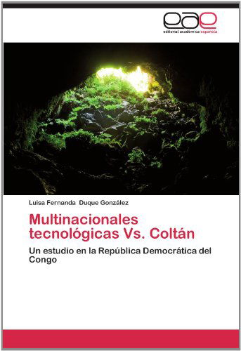 Cover for Luisa Fernanda Duque González · Multinacionales Tecnológicas vs. Coltán: Un Estudio en La República Democrática Del Congo (Paperback Book) [Spanish edition] (2012)