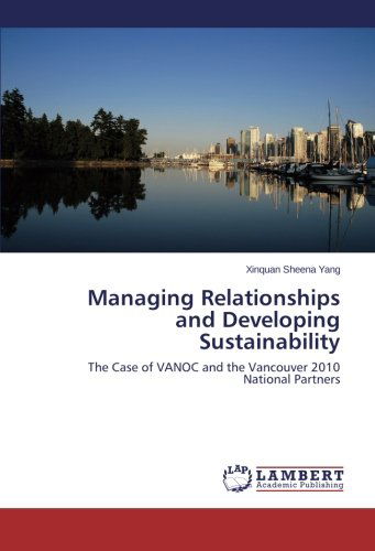 Cover for Xinquan Sheena Yang · Managing Relationships and Developing Sustainability: the Case of Vanoc and the Vancouver 2010 National Partners (Paperback Book) (2014)