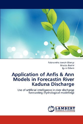 Cover for Iguisi Edwin · Application of Anfis &amp; Ann Models in Forecastin River Kaduna Discharge: Use of Artificial Intelligence in River Discharge Forecasting (Hydrological Modelling) (Paperback Bog) (2012)