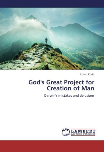 Cover for Lutvo Kuric · God's Great Project for Creation of Man: Darwin's Mistakes and Delusions (Paperback Book) (2013)