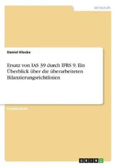 Ersatz von IAS 39 durch IFRS 9. - Klocke - Książki -  - 9783668624139 - 