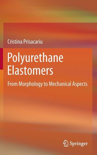 Cover for Cristina Prisacariu · Polyurethane Elastomers: From Morphology to Mechanical Aspects (Hardcover Book) [2011 edition] (2011)