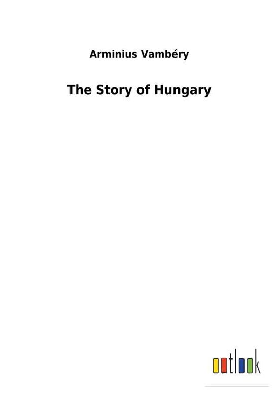 Cover for Vambéry · The Story of Hungary (Bok) (2018)