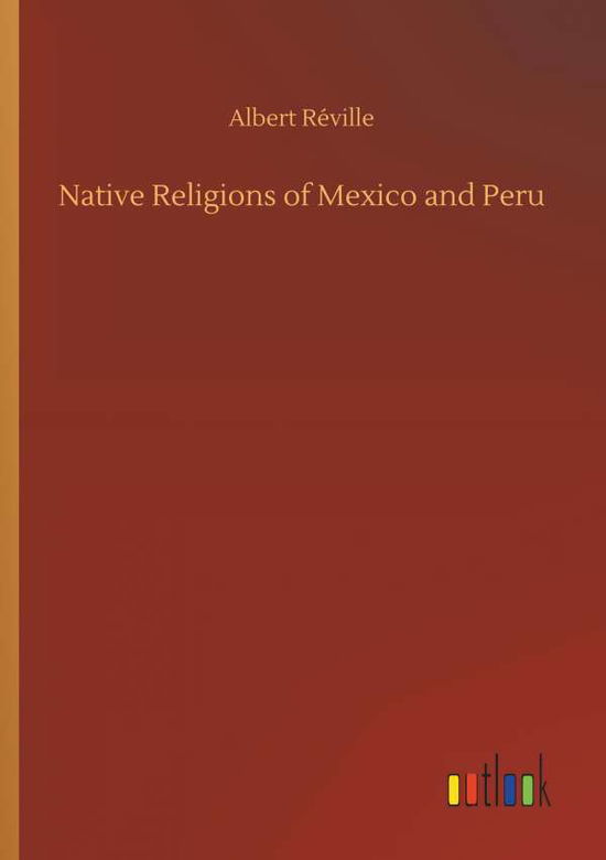 Cover for Réville · Native Religions of Mexico and (Book) (2018)