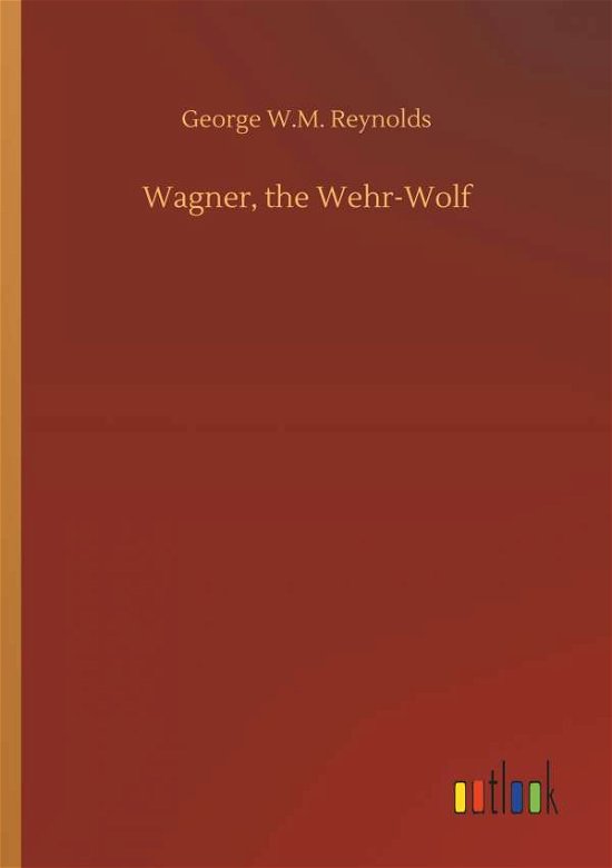 Cover for Reynolds · Wagner, the Wehr-Wolf (Bog) (2018)