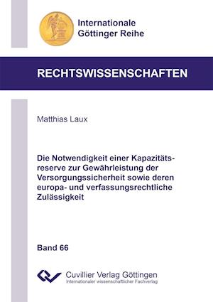 Cover for Matthias Laux · Die Notwendigkeit einer Kapazitätsreserve zur Gewährleistung der Versorgungssicherheit sowie deren europa- und verfassungsrechtliche Zulässigkeit (Paperback Book) (2016)